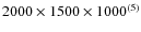 $2000\times1500\times1000^{(5)}$