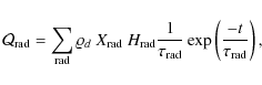\begin{displaymath}\mathcal{Q}_{\rm rad} = \sum _{\rm rad}\varrho _{d} ~ X_{\rm ...
...au _{\rm rad}} \exp \left( \frac{-t}{\tau _{\rm rad}}\right),
\end{displaymath}