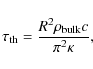 \begin{displaymath}\tau_{\rm th} = \frac{R^2\rho_{\rm bulk} c}{\pi^2\kappa},
\end{displaymath}