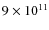 $9\times 10^{11}$