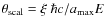 $\theta_{{\rm scal}}=\xi~\hbar c/a_{{\rm max}}E$