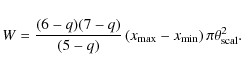\begin{displaymath}W=\frac{(6-q)(7-q)}{(5-q)}\left(x_{{\rm max}}-x_{{\rm min}}\right)\pi\theta_{{\rm scal}}^2.
\end{displaymath}