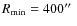 $R_{\rm min}=400\hbox{$^{\prime\prime}$ }$