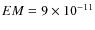 $EM=9\times10^{-11}$