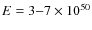 $E=3{-}7 \times 10^{50}$