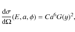 \begin{displaymath}\frac{{\rm d}\sigma}{{\rm d}\Omega}(E,a,\phi)=Ca^6G(y)^2,
\end{displaymath}