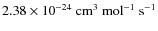 $2.38\times 10^{-24}~ {\rm cm}^3~ {\rm mol}^{-1}~ {\rm s}^{-1}$