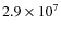 $2.9 \times 10^7$