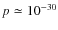 $p \simeq 10^{-30}$