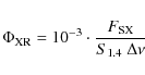 \begin{displaymath}\Phi_{\rm XR} = 10^{-3} \cdot \frac{F_{\rm SX}}{S_{1.4}~\Delta\nu}
\end{displaymath}