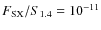 $F_{\rm SX}/S_{1.4} = 10^{-11}$