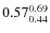 $0.57_{0.44}^{\rm0.69}$