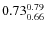 $0.73_{0.66}^{\rm0.79}$