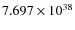 $7.697\times 10^{38}$