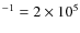 $^{-1} = 2\times 10^5$