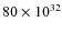 $80\times10^{32}$
