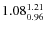 $1.08_{0.96}^{\rm 1.21}$