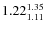$1.22_{1.11}^{\rm 1.35}$