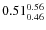 $0.51_{0.46}^{\rm0.56}$