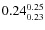 $0.24_{0.23}^{\rm0.25}$