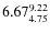 $6.67_{4.75}^{\rm 9.22}$