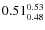 $0.51_{0.48}^{\rm0.53}$
