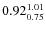 $0.92_{0.75}^{\rm 1.01}$