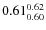 $0.61_{0.60}^{\rm0.62}$