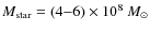 $M_{\rm star}=(4{-}6)\times10{^8}~M_{\odot}$