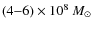 $(4{-}6)\times10^{8}~M_{\odot}$