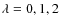 $\lambda=0, 1, 2$
