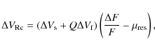 \begin{displaymath}%
\Delta V_{\rm Rc} = (\Delta V_{\rm s } + Q \Delta V_{\rm f}) \left(\frac{\Delta F}{F} - \mu_{\rm res}\right),
\end{displaymath}