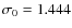 $\sigma_{0} = 1.444$