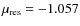 $\mu_{\rm res} = -1.057$