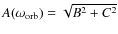 $A(\omega_{\rm orb})= \sqrt{B^{2} + C^{2}}$