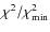 $\chi ^{2}/\chi _{\rm min}^{2}$