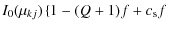 $\displaystyle I_{0}(\mu_{kj}) \left\{ 1-(Q+1)f + c_{\rm s} f \right.$
