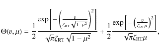 \begin{displaymath}%
\Theta (v, \mu) = \frac{1}{2} \frac{\exp \left[- \left( \fr...
... RT} \mu} \right)^{2} \right]}{\sqrt{\pi} \zeta_{\rm RT} \mu},
\end{displaymath}