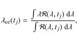 \begin{displaymath}%
\lambda_{\rm ce} (t_{j}) = \frac{\int \lambda {\cal R}(\lam...
...m d} \lambda}{\int {\cal R}(\lambda, t_{j})~ {\rm d} \lambda},
\end{displaymath}