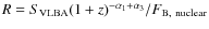 $R=S_{\rm VLBA}(1+z)^{-\alpha_1+\alpha_3}/F_{\rm B, ~nuclear}$