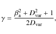 \begin{displaymath}\gamma = \frac{\beta_{\rm a}^2+D_{\rm var}^2+1}{2D_{\rm var}},
\end{displaymath}