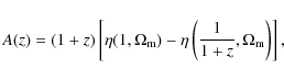 \begin{displaymath}A(z)=(1+z)\left[\eta(1,\Omega_{\rm m})-\eta\left(\frac{1}{1+z},\Omega_{\rm m}\right)\right],
\end{displaymath}