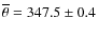 $\overline{\theta} = 347.5\pm0.4$