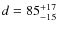 $d =
85^{\rm +17}_{-15}$