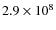 $2.9
\times 10^8$