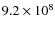 $9.2 \times 10^8$