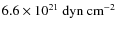 $6.6 \times 10^{21} \mbox{\ dyn$\mbox{\ cm}^{-2}$ }$