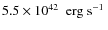 $5.5 \times 10^{42}~\mbox{$\mbox{\ erg}\mbox{\ s}^{-1}$ }$