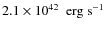 $2.1\times 10^{42}~\mbox{$\mbox{\ erg}\mbox{\ s}^{-1}$ }$