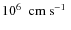 $10^{6}~\mbox{\ cm~s${}^{-1}$ }$